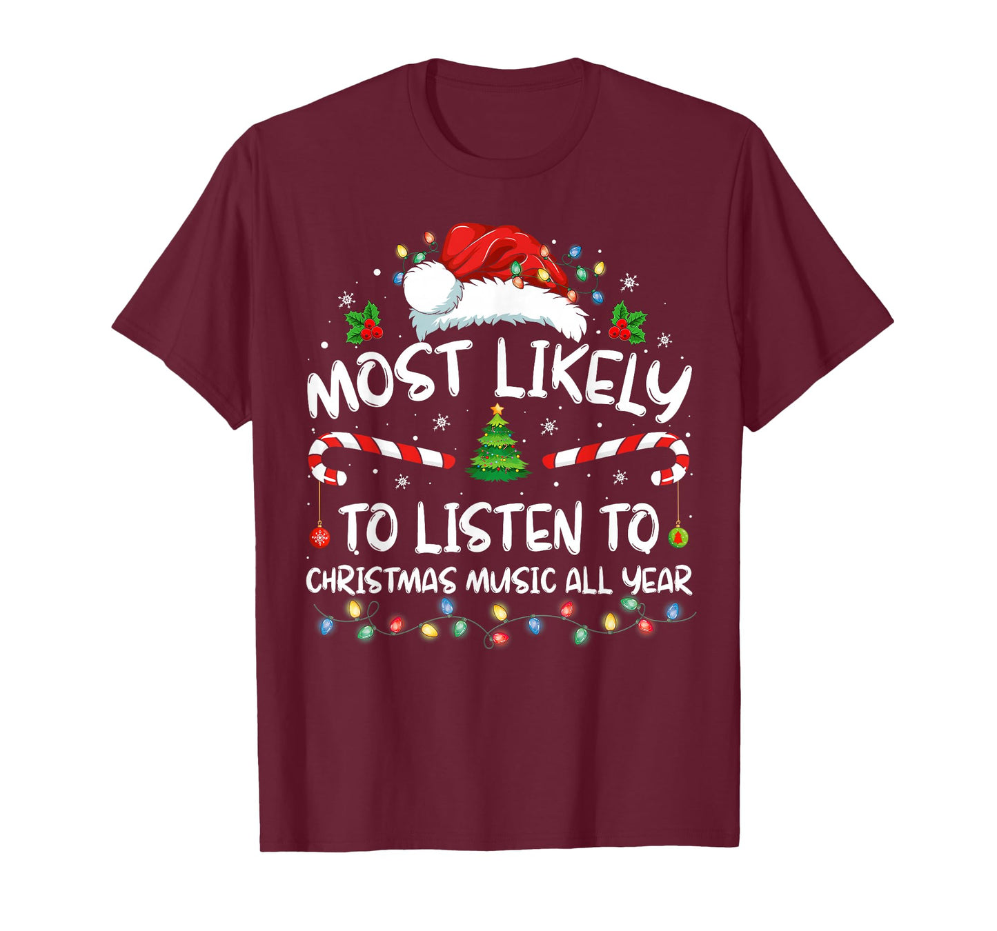Most Likely To Listen To Christmas Music All Year Christmas T-Shirt