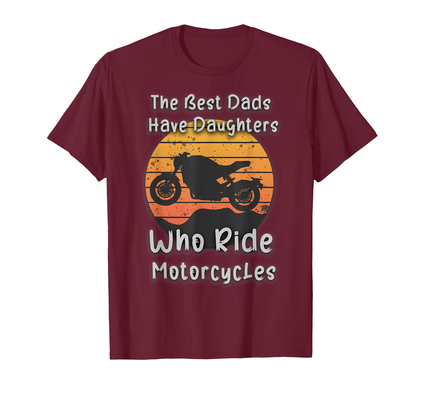 Vintage The Best Dads Have Daughters Who Ride Motorcycles T-Shirt