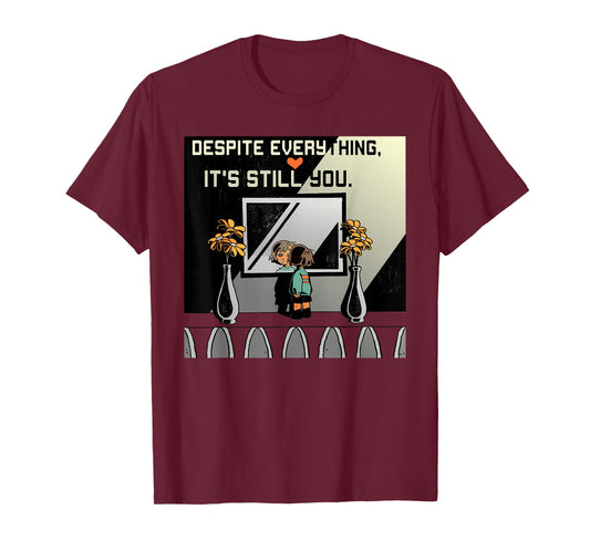 Despite Everything It's Still You. Best Gaming Quote T-Shirt
