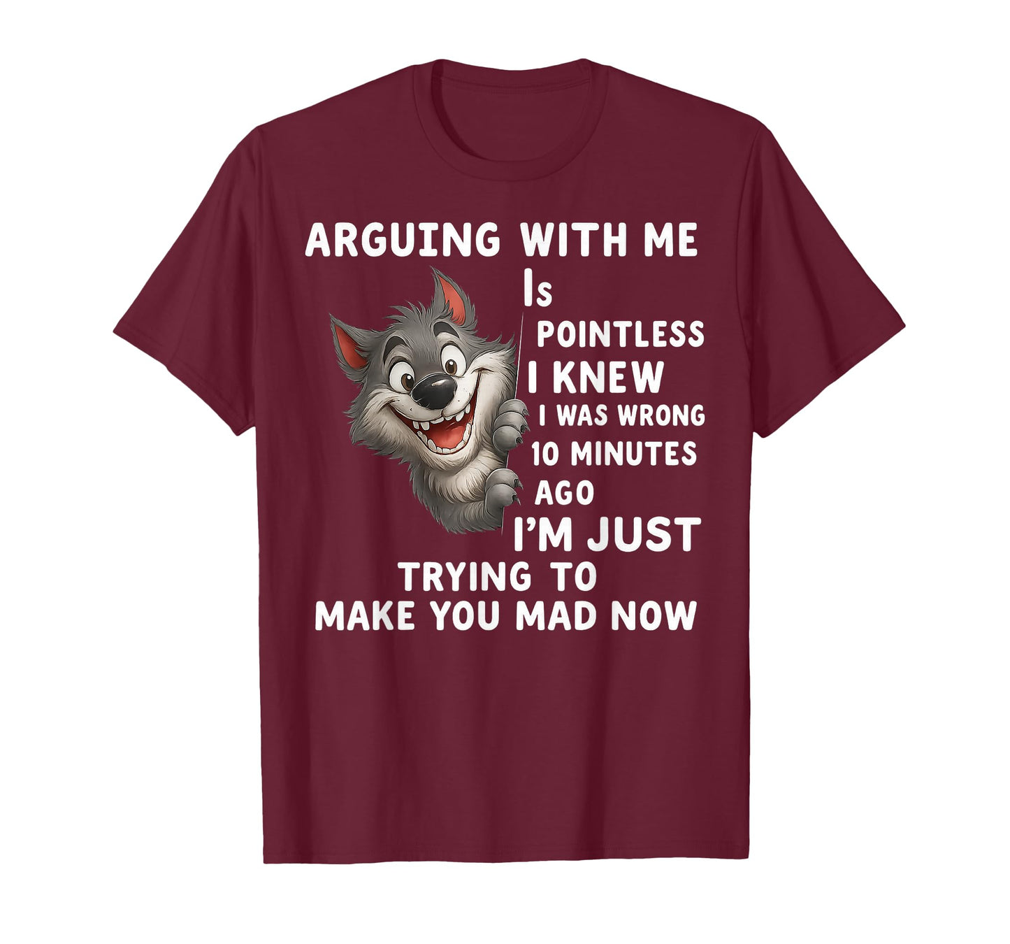 Wolf Arguing With Me Is Pointless I Knew I Was Wrong 10 T-Shirt