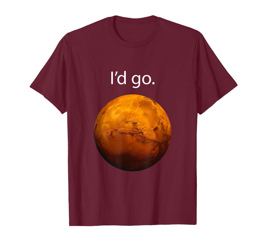 I'd Go to Mars Occupy Mars, Space Exploration T-Shirt