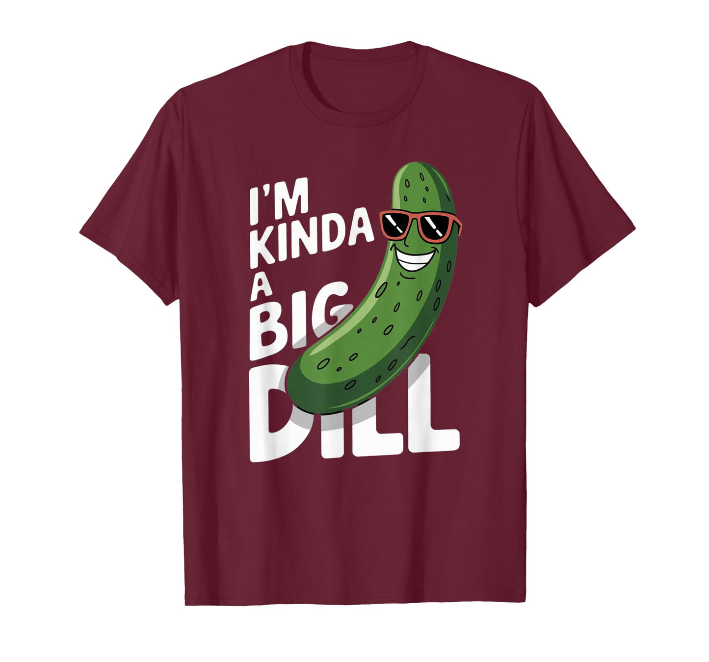 I'm Kinda A Big Dill T-Shirt
