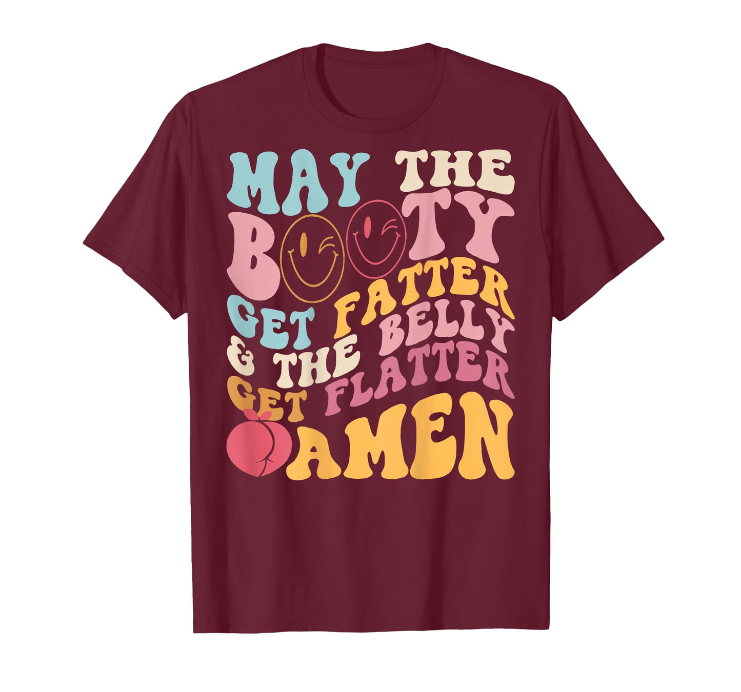 May The Booty Get Fatter & The Belly Get Flatter Amen (Back) T-Shirt