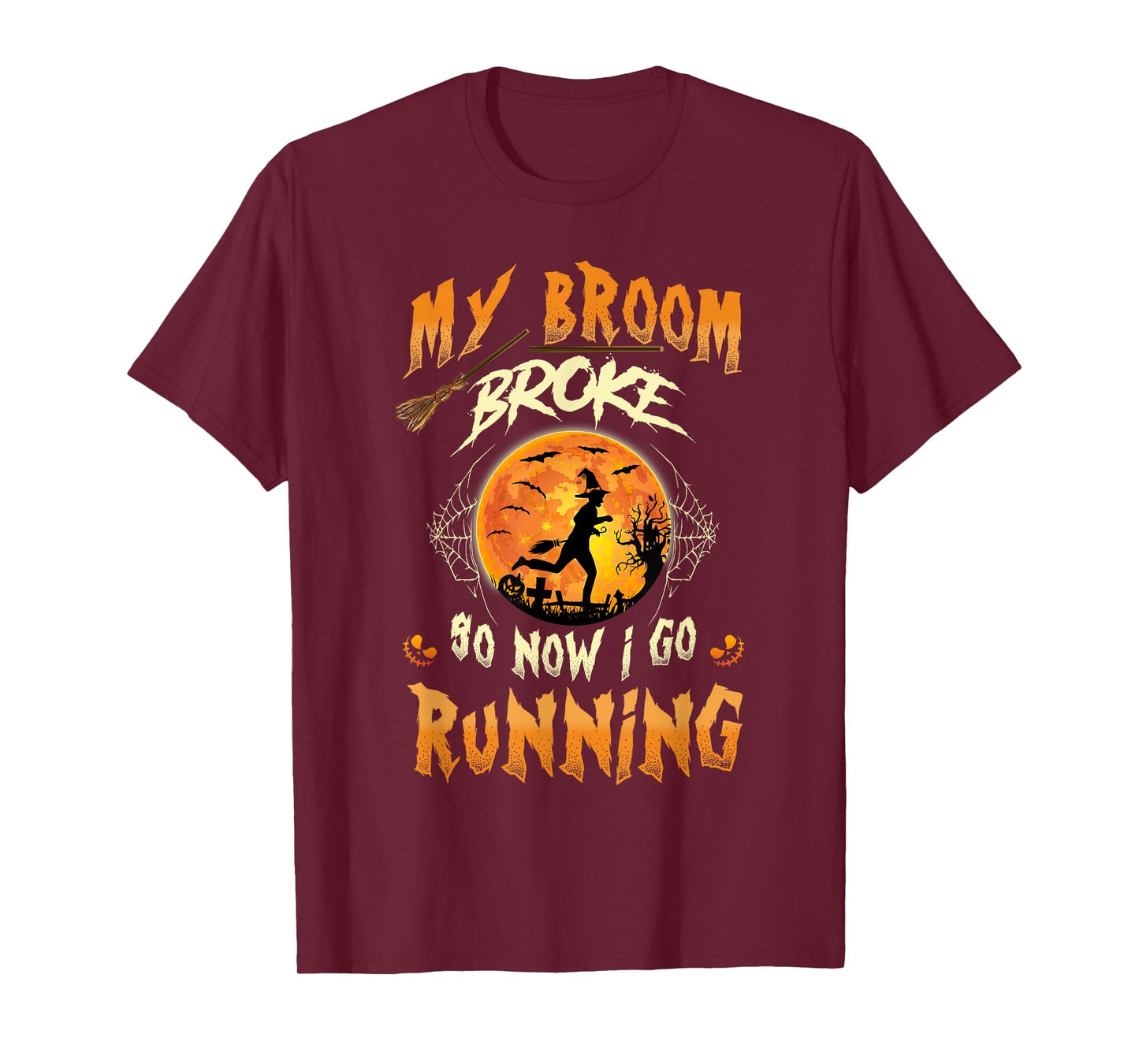 My Broom Broke So Now I Go Running Witch Run Lover Halloween T-Shirt