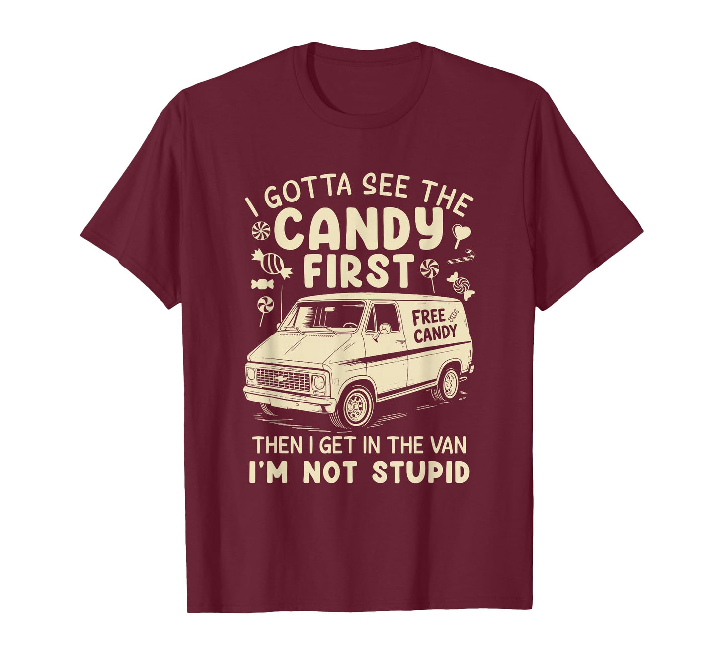 I Gotta See The Candy First I'm Not Stupid Funny Creepy Van T-Shirt
