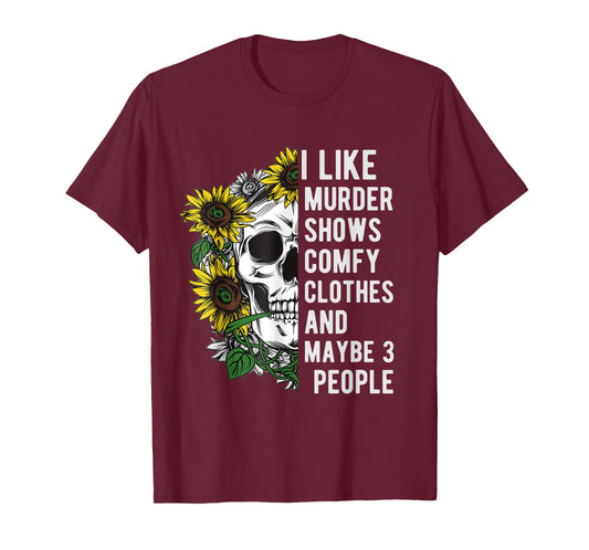 I like murder shows comfy clothes and maybe 3 people T-Shirt
