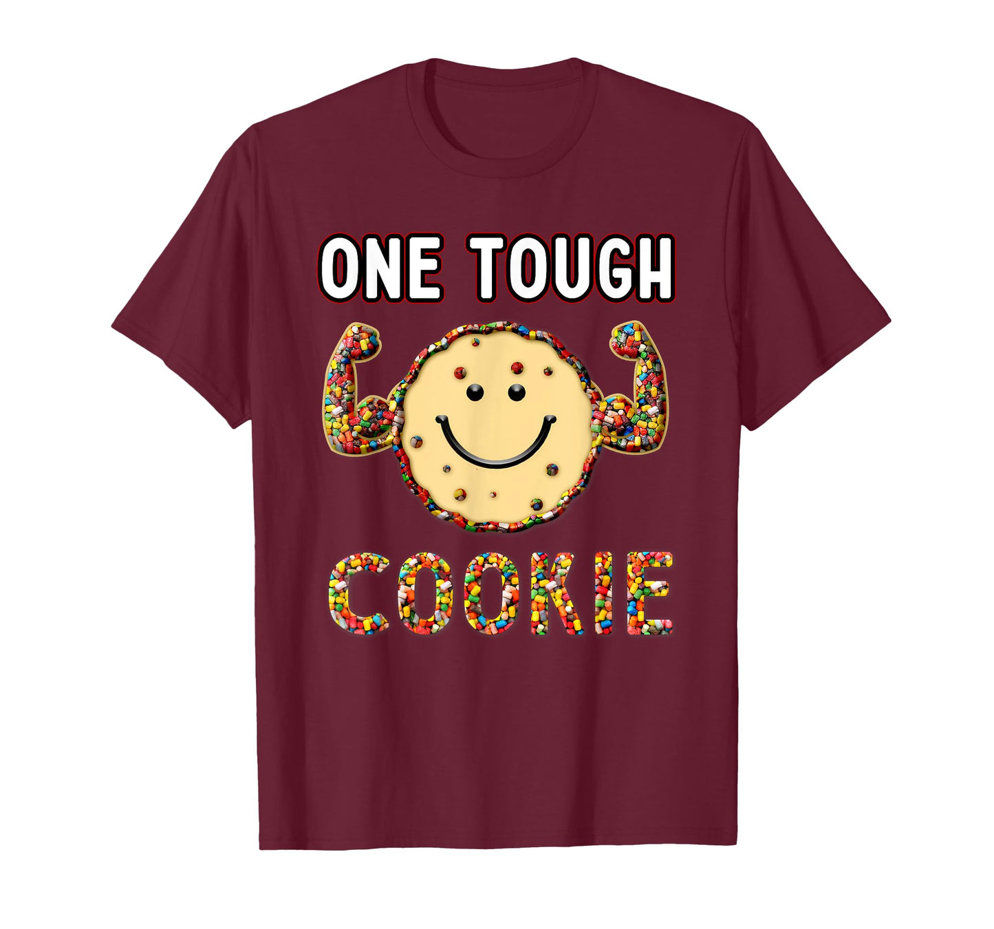Funny Cookie Sweet Candies, one Tough Cookies T-Shirt