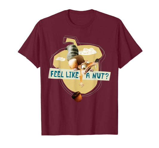 Ice Age Scrat Acorn Feel Like a Nut T-Shirt