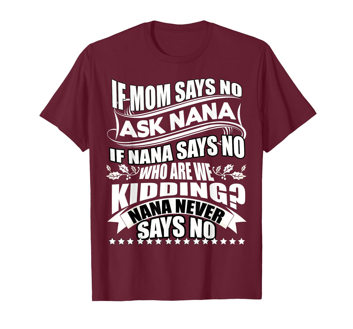 If Mom Says No Ask Nana T Shirt, Nana Never Says No T Shirt T-Shirt