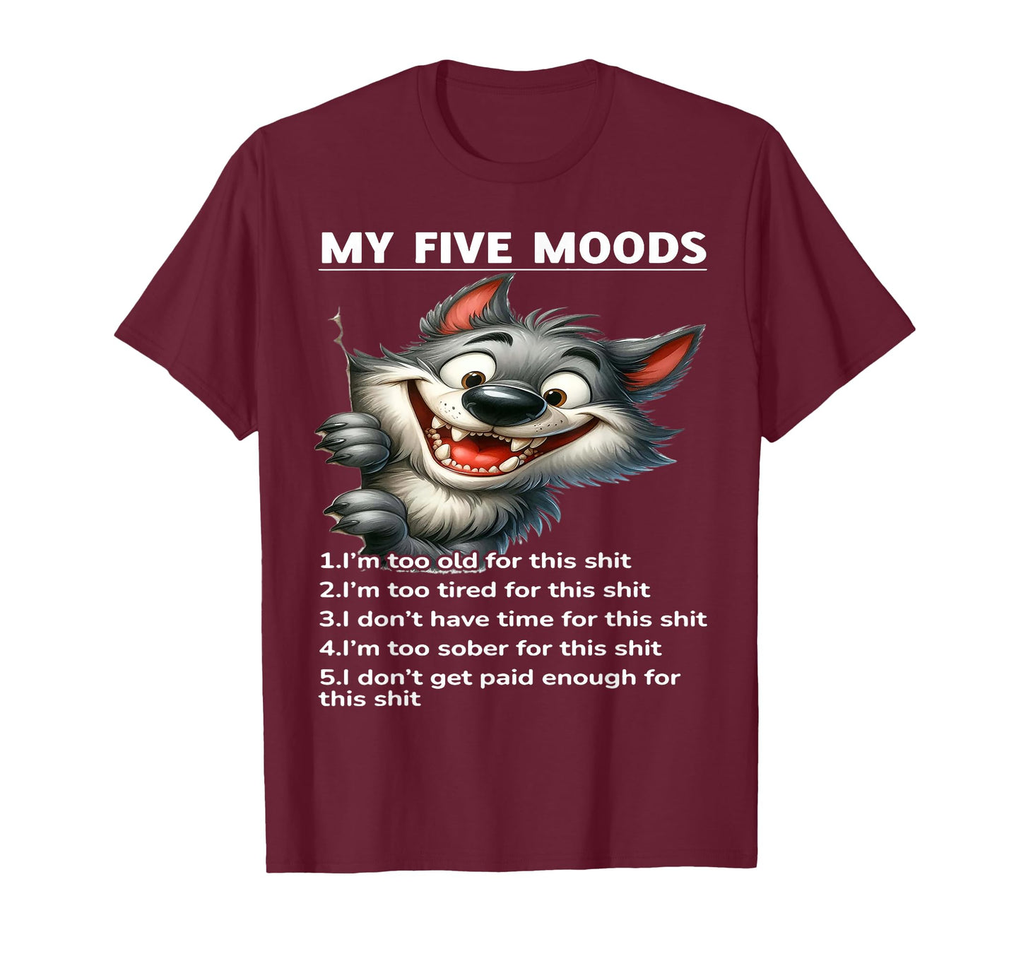 My Five Moods 1. I'm Too Old For This Shit 2. I'm Too Tired T-Shirt