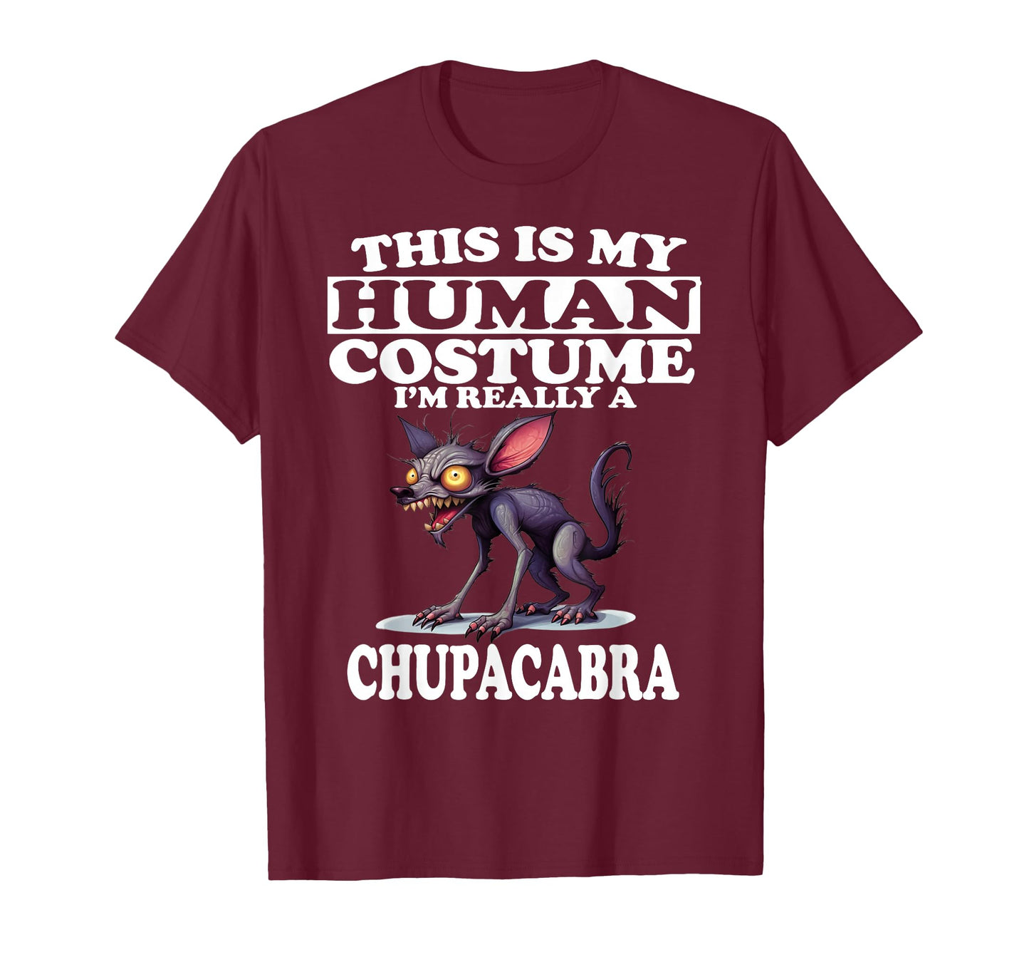 This is My Human Costume I'm Really A Chupacabra T-Shirt