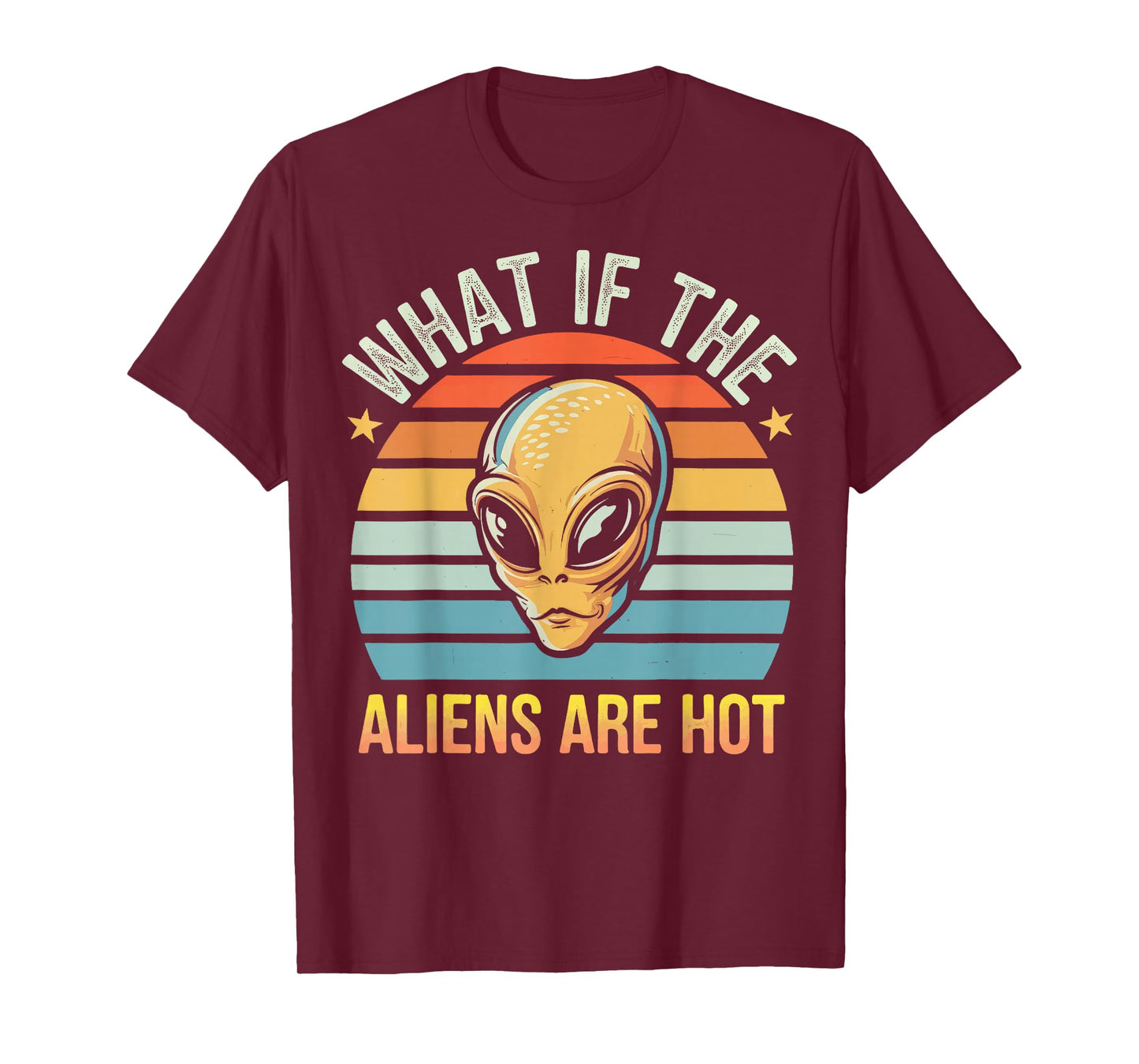 What If The Aliens Are Hot T-Shirt