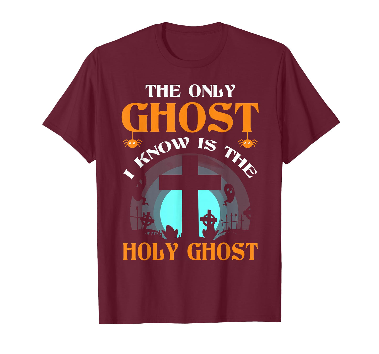 The Only Ghost I Know Is The Holy Ghost T-Shirt