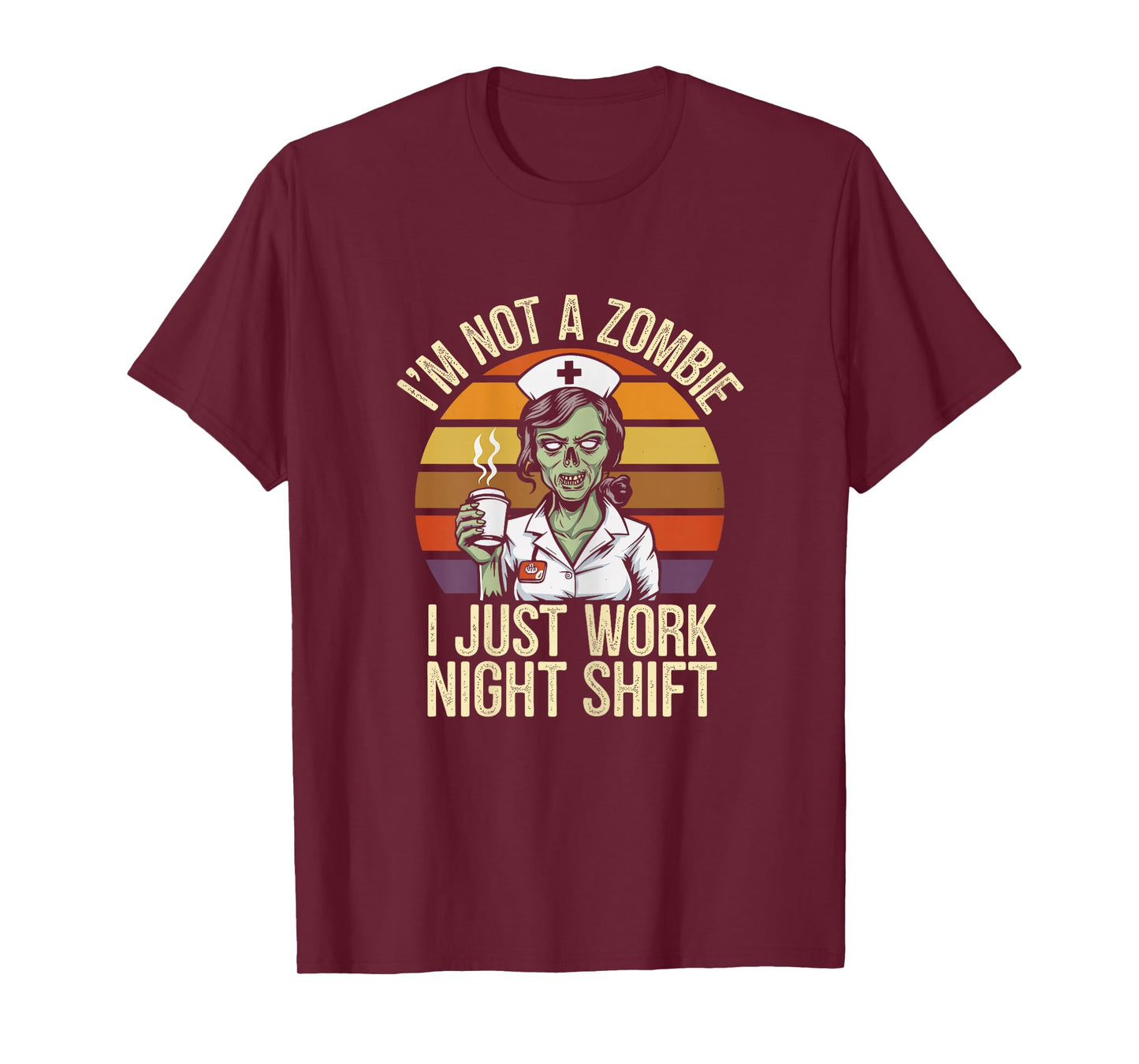 Not A Zombie I Just Work Night Shift Funny Nurse T-Shirt