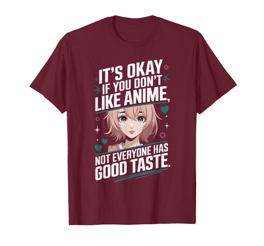 It's Okay If You Don't Like Anime Not Everyone Has Taste T-Shirt