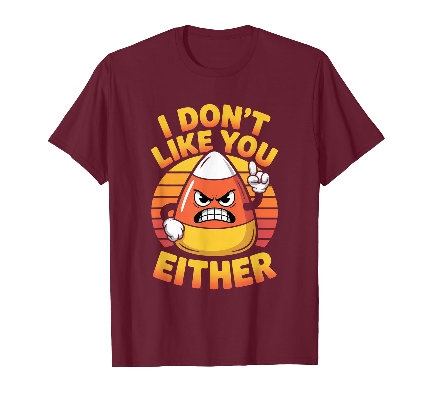 I Don't Like You Either Funny Candy Corn Halloween T-Shirt