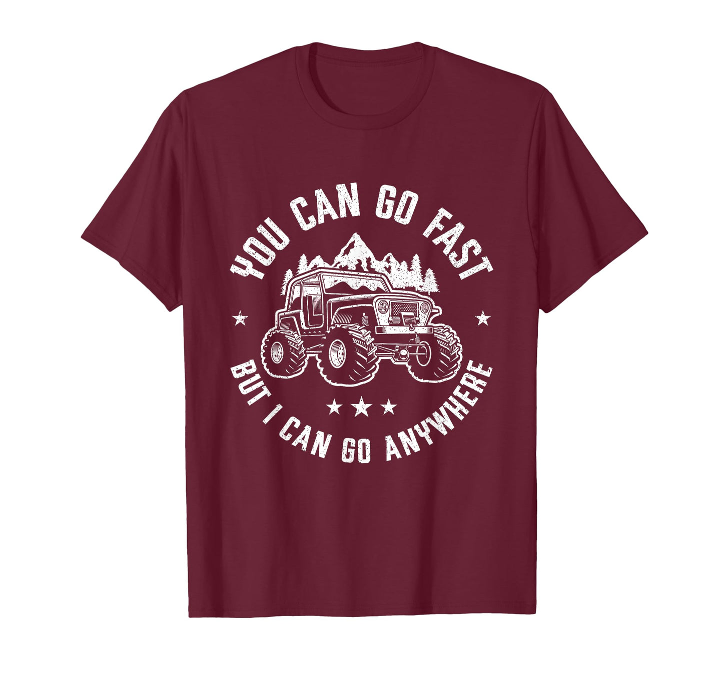 You Can Go Fast But I Can Go Anywhere Off Road Monster Truck T-Shirt
