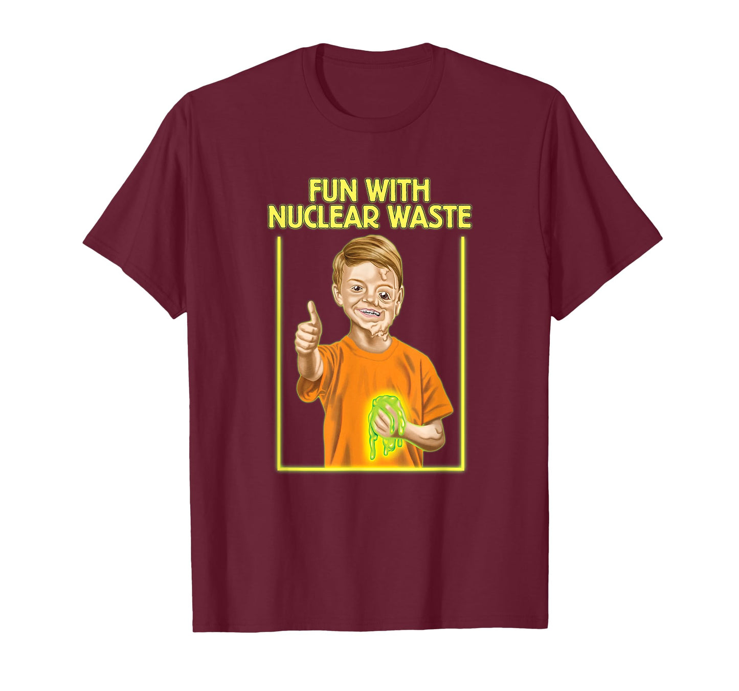 Fun With Nuclear Waste Funniest Shirts - Funny Dark Humor T-Shirt