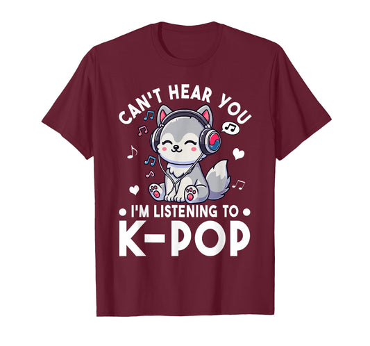 Can't Hear You I'm Listening to Kpop Wolf K-pop Merchandise T-Shirt