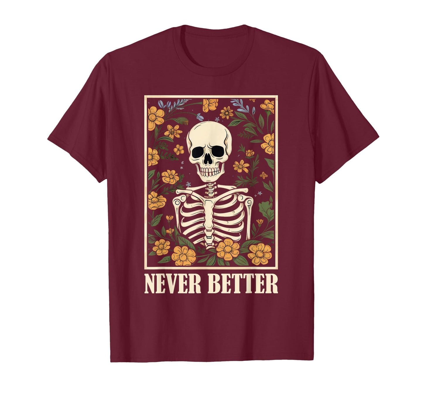 Never Better Skeleton Floral Funny Skull Halloween Women Men T-Shirt