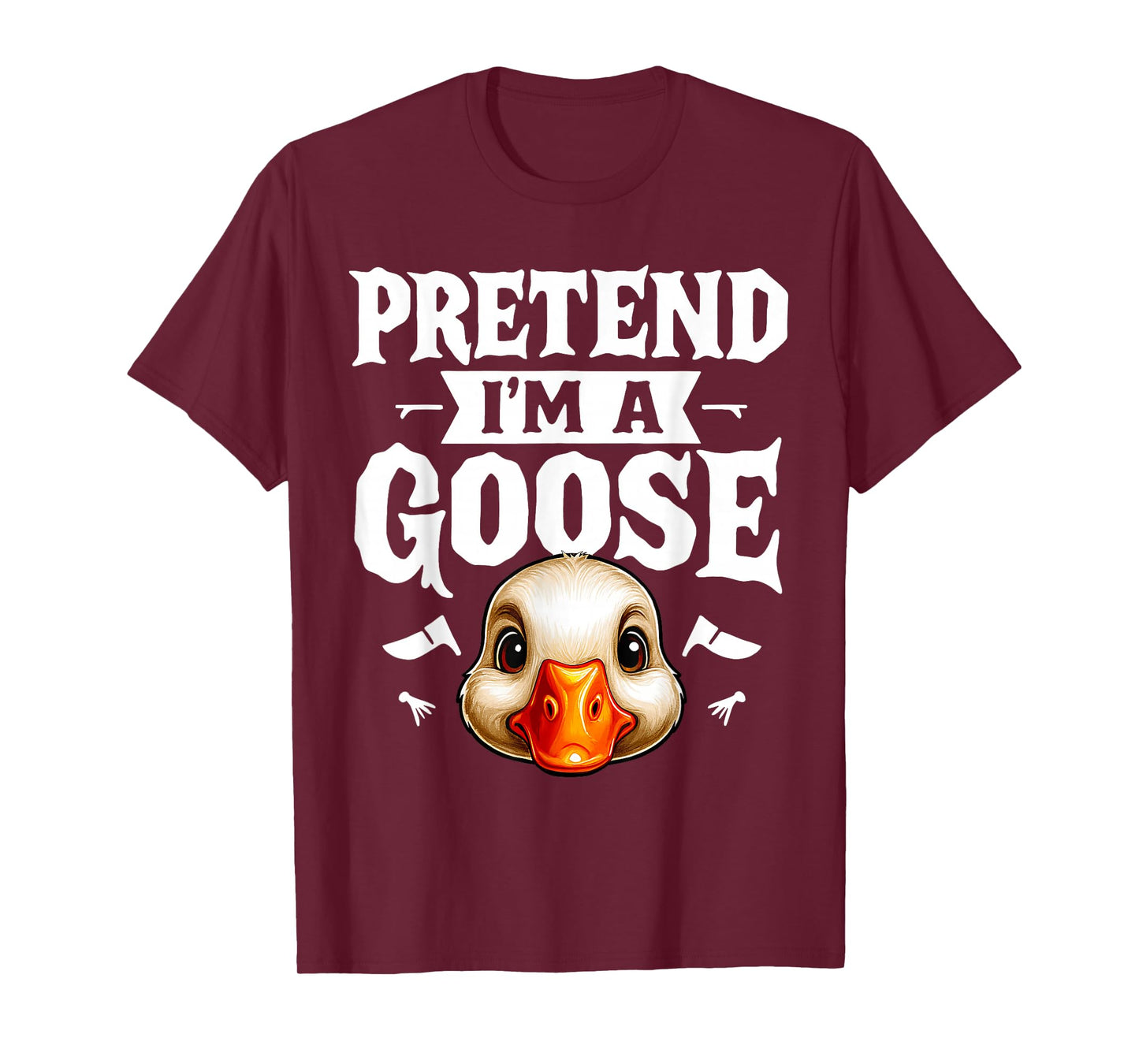 Pretend I'm A Goose- Body DIY Costume Cosplay Halloween Day T-Shirt