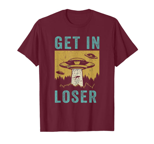 Funny UFO Alien Abduction Get In Loser T-Shirt