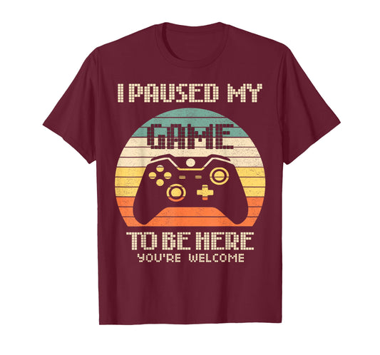 I Paused My Game To Be Here You're Welcome Retro Gamer Gift T-Shirt