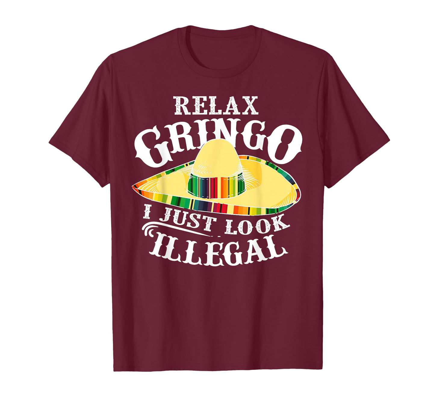 Relax Gringo I Just Look Illegal | Gabacho Outsider Gift T-Shirt