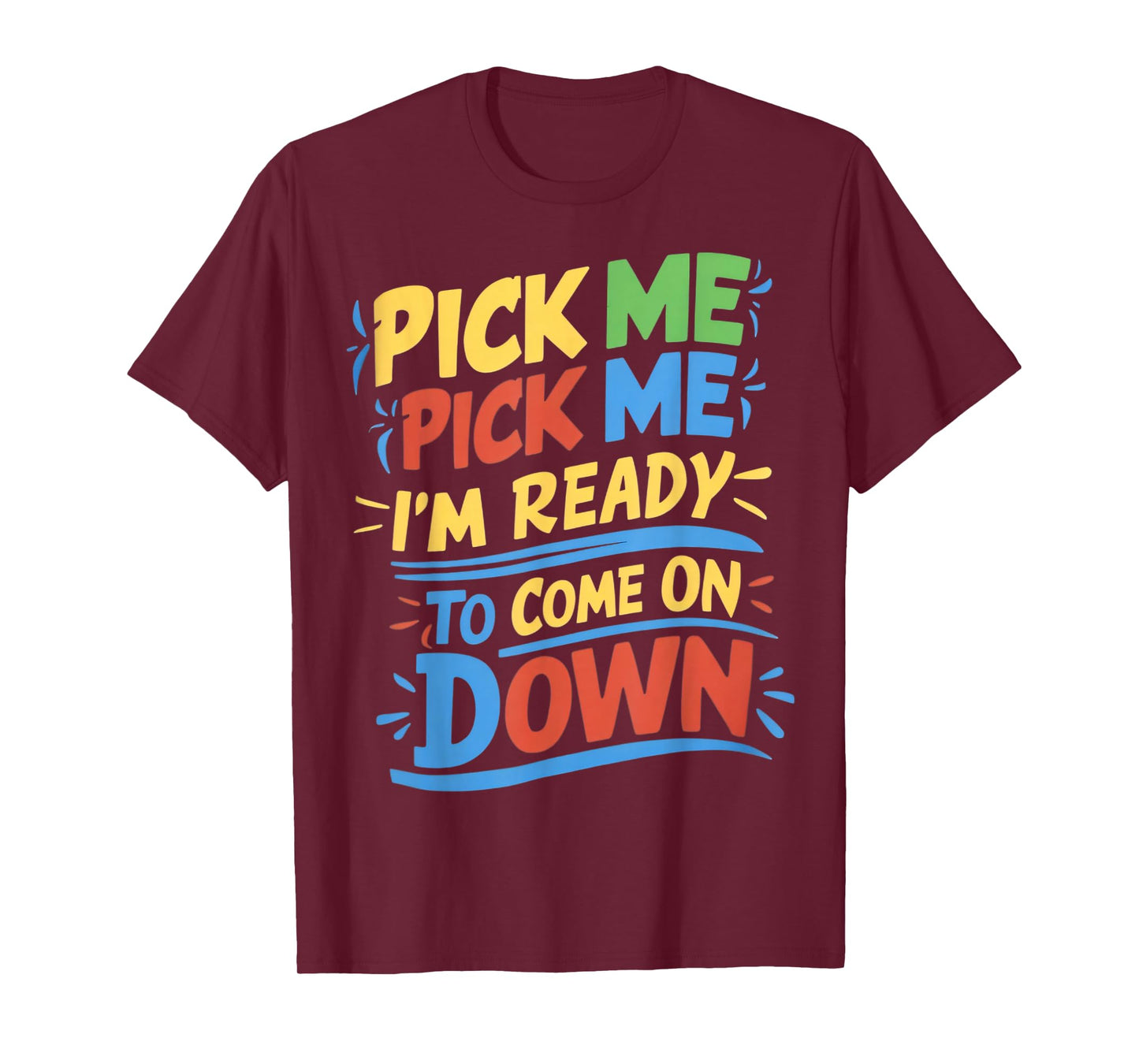 Pick Me Im Ready To Come On Down Enthusiastic Phrase T-Shirt