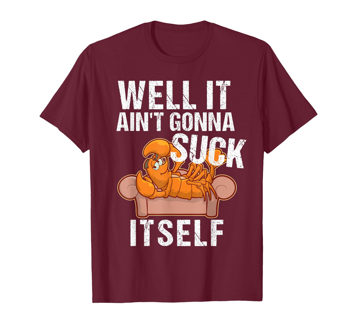 Well It Aint Gonna Suck Itself TShirt | Funny Crawfish Shirt T-Shirt