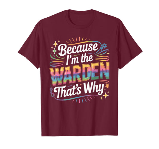 Because I'm The Warden That's Why T-Shirt Wardens T-Shirt