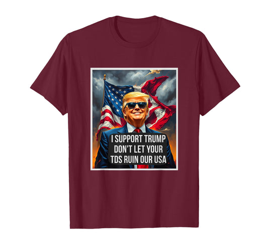 Trump Don't Let Your TDS Ruin Our USA Funny President T-Shirt