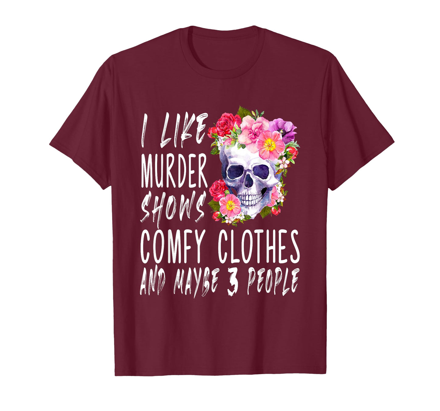Funny I like murder shows comfy clothes and maybe 3 people T-Shirt