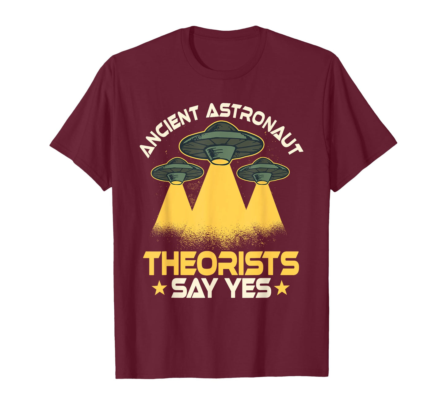 Ancient Astronaut Theorists Says Yes Aliens UFO Theory Fans T-Shirt