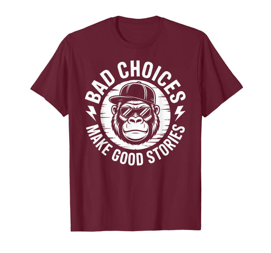 Bad Choices Make Good Stories Gorilla Attitude T-Shirt