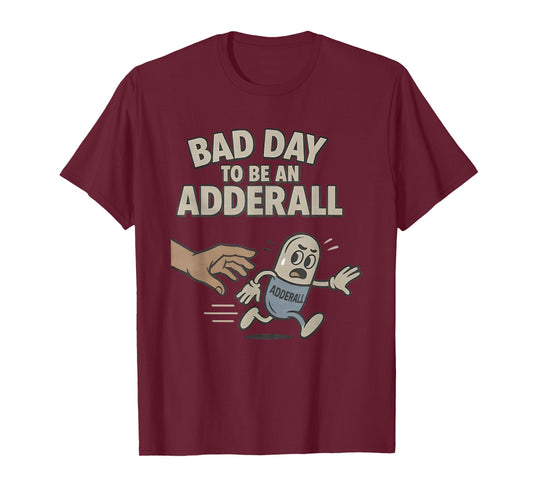 Bad Day to be an Adderall T-Shirt