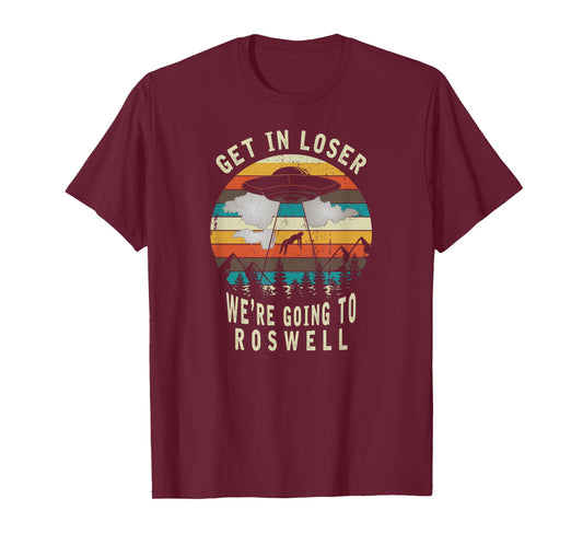 Get in Loser - Roswell New Mexico - UFO Alien Abduction T-Shirt