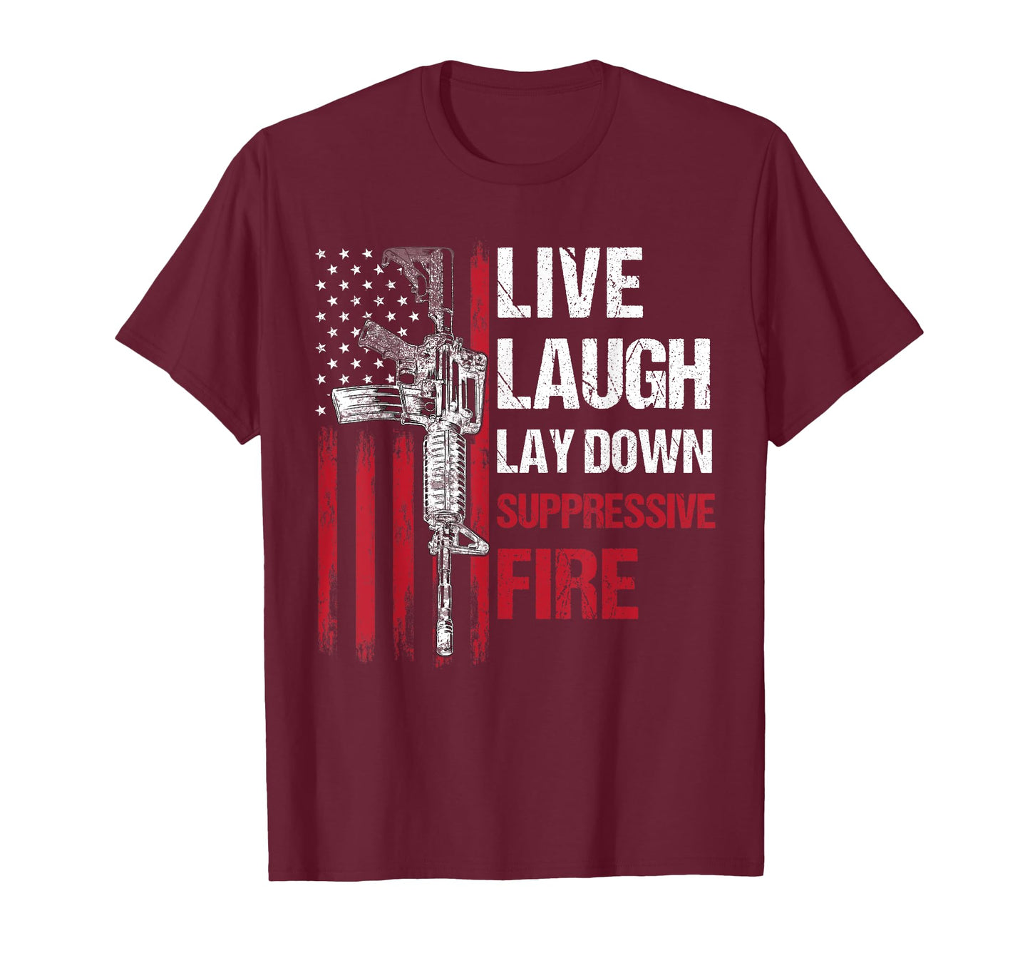 Live Laugh Lay Down Suppressive Fire Gun Right American Flag Women Men T-Shirt