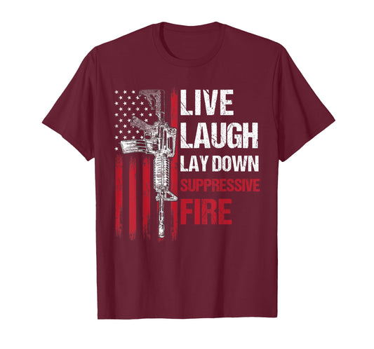 Live Laugh Lay Down Suppressive Fire Gun Right American Flag Women Men T-Shirt