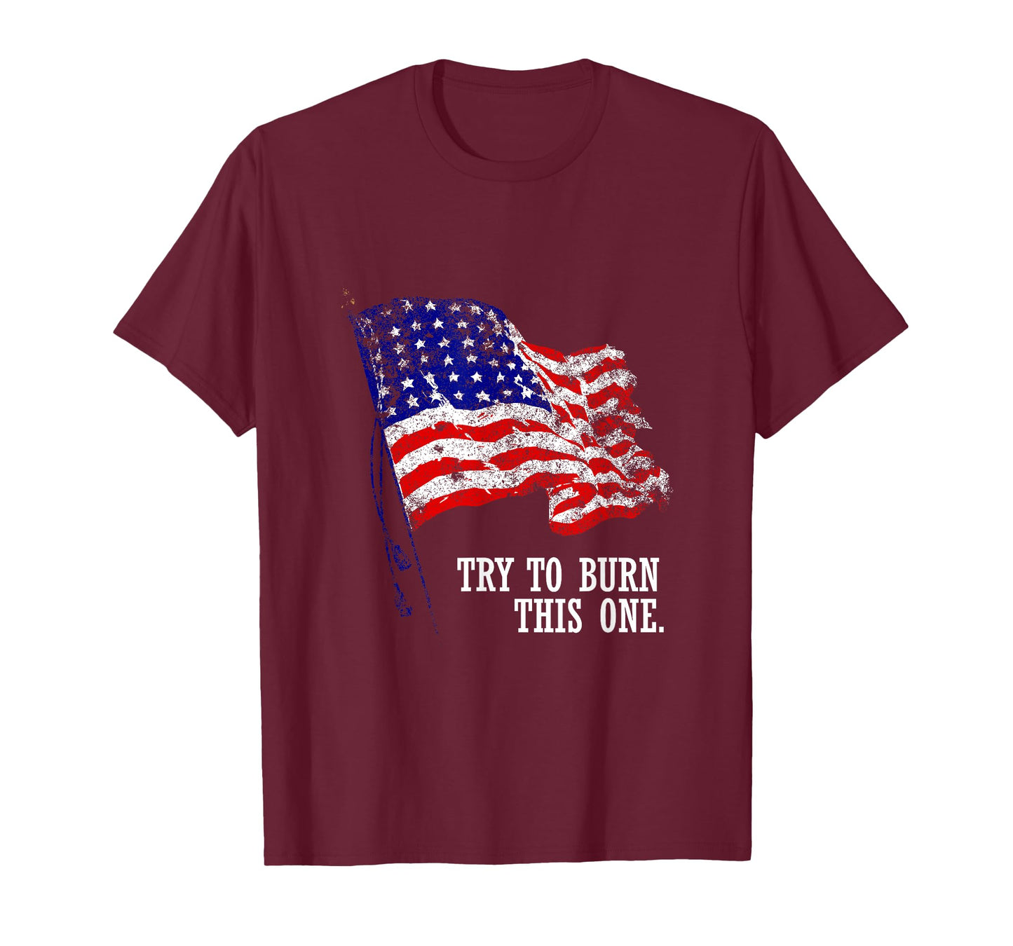 Try to burn this American Flag T-Shirt Distressed Patriotic T-Shirt