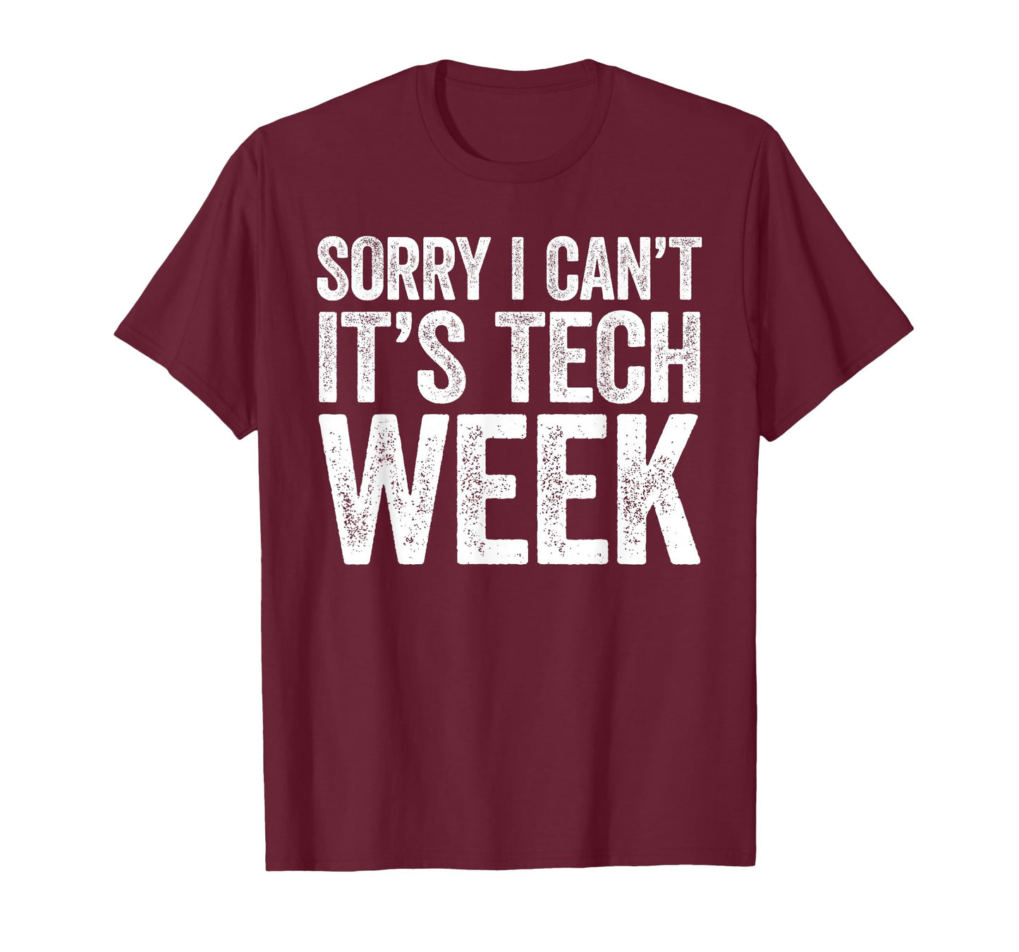 Sorry I Can't It's Tech Week Shirt Theatre Rehearsal T-Shirt