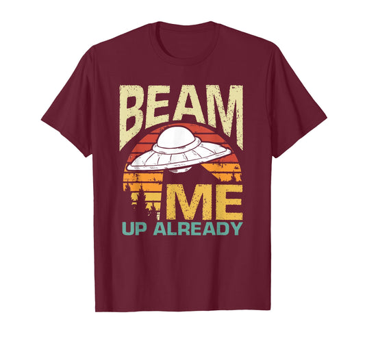 Beam Me Up Already Spaceship Abduction Conspiracy Theories T-Shirt