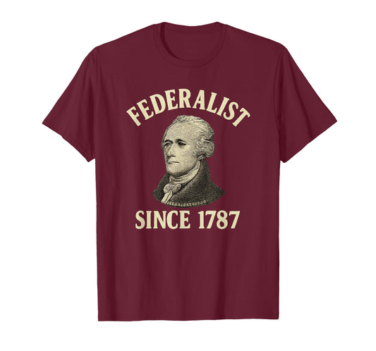 Federalist Since 1787 – Alexander Hamilton History Buff T-Shirt