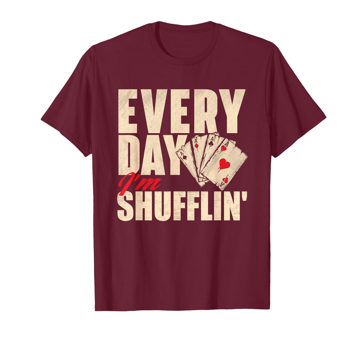 Everyday I'm Shufflin - Poker Dealer Card Player Casino T-Shirt