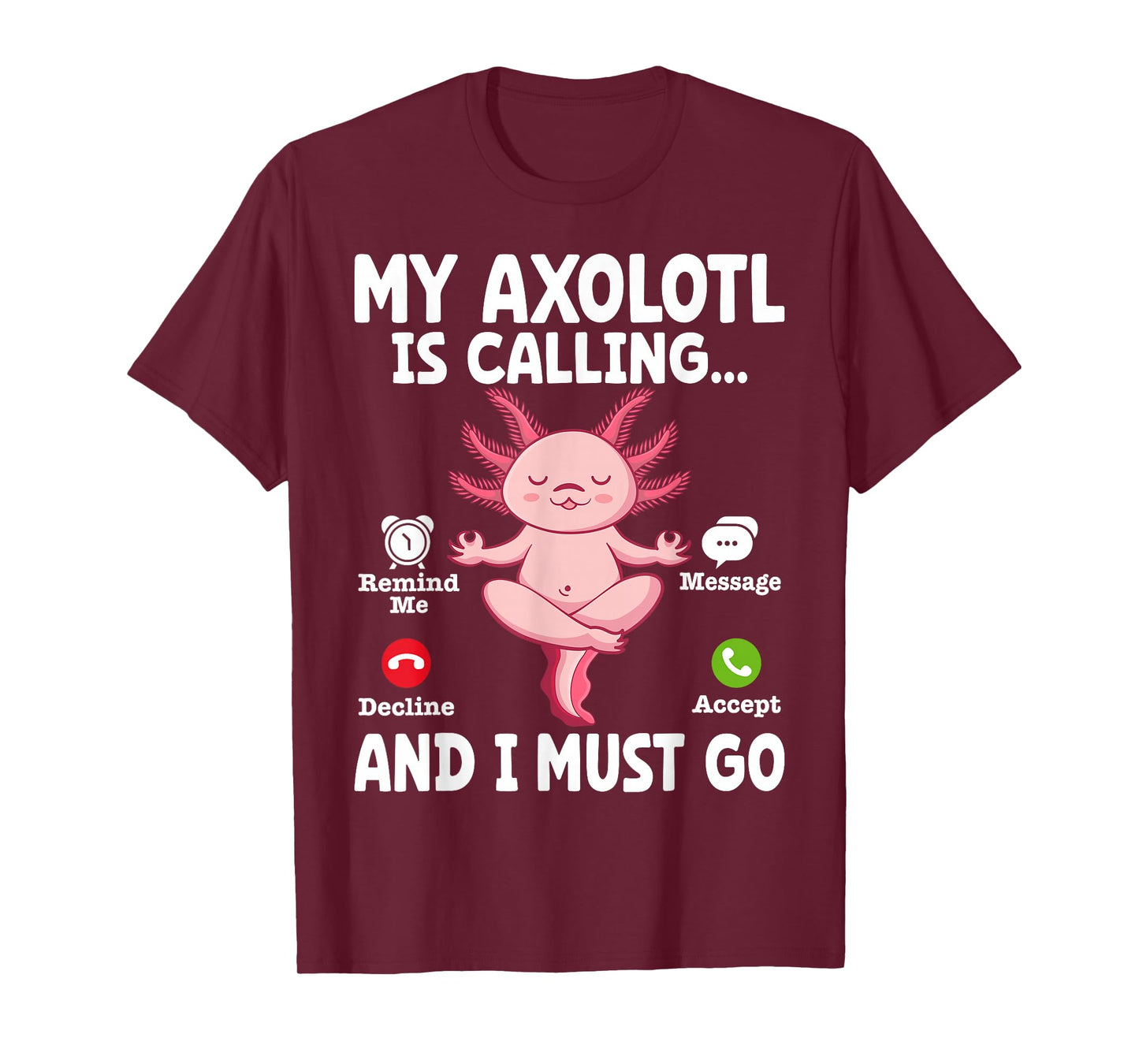 My Axolotl Is Calling And I Must Go T-Shirt