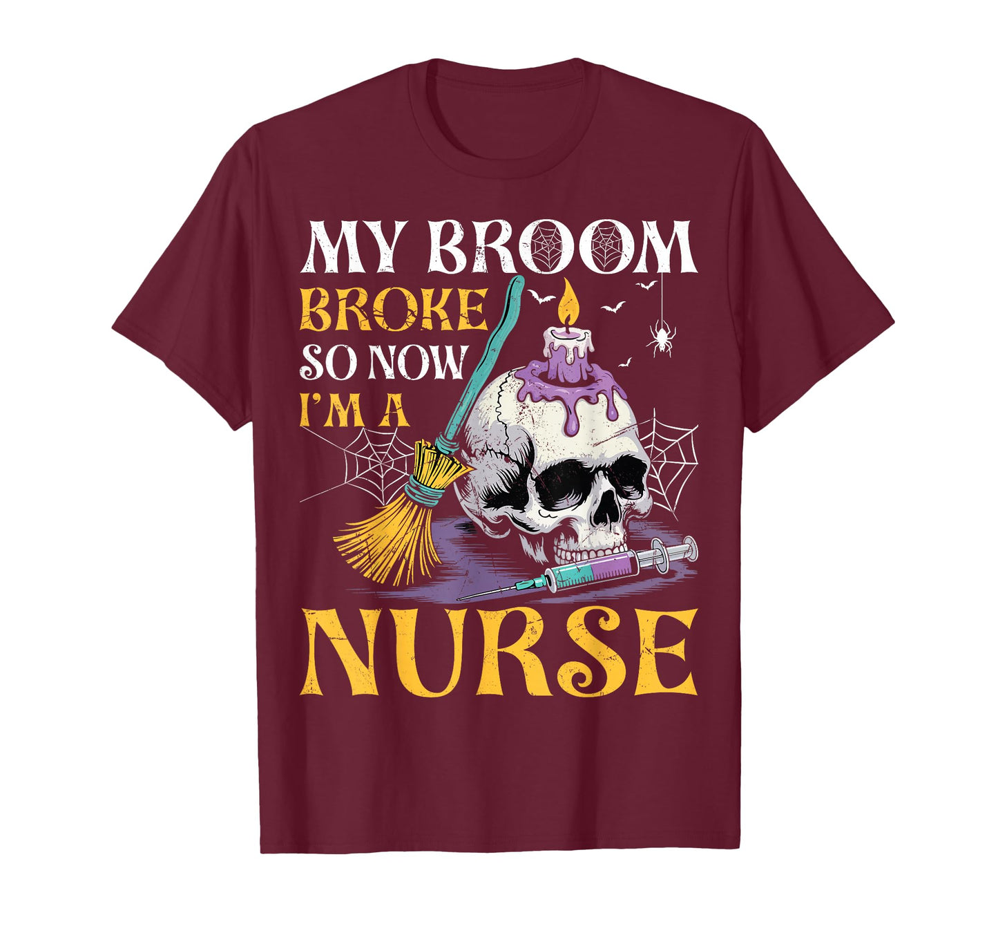 My Broom Broke So Now I'm A Nurse - Ghost Skull Halloween T-Shirt
