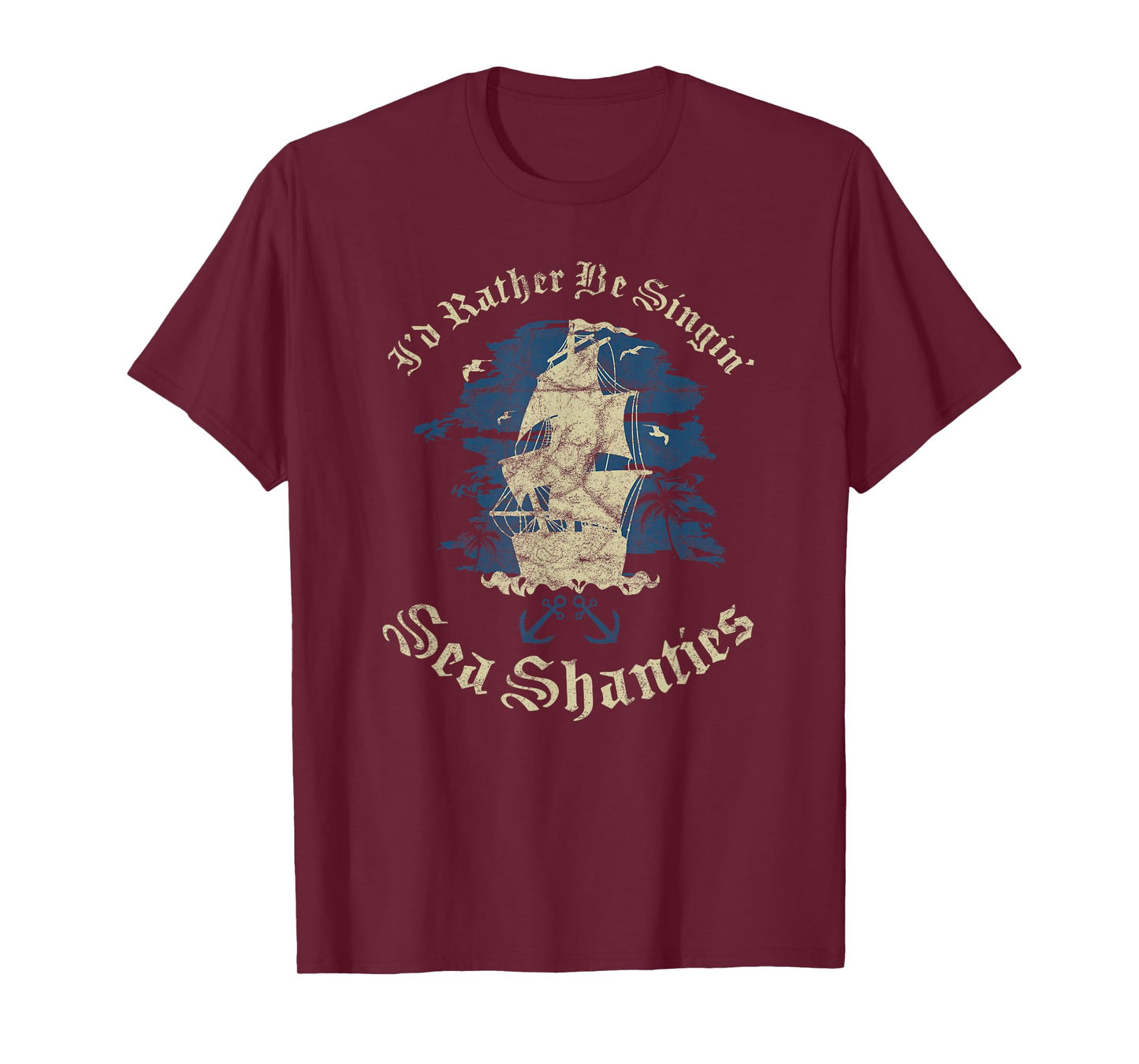 I'd Rather Be Singin Sea Shanties Funny Shanty Sailors T-Shirt
