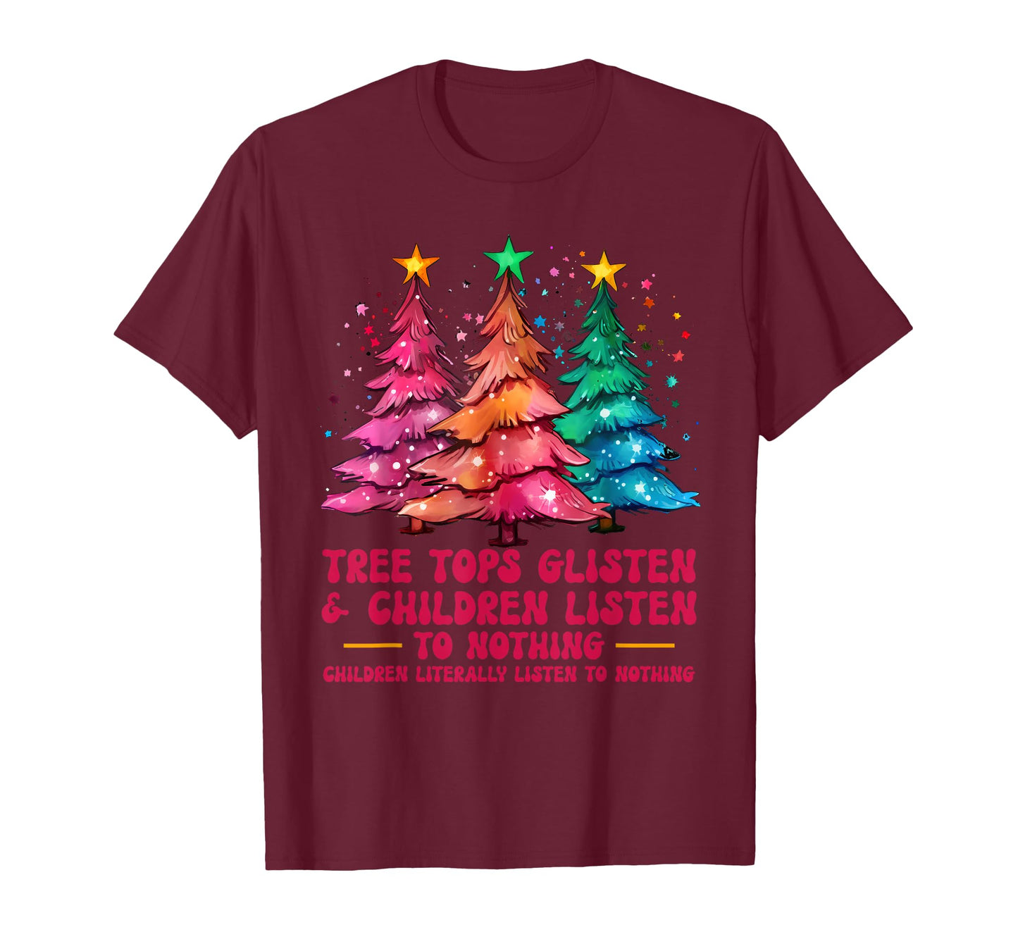 Tree Tops Glisten And Children Listen To Nothing Xmas T-Shirt