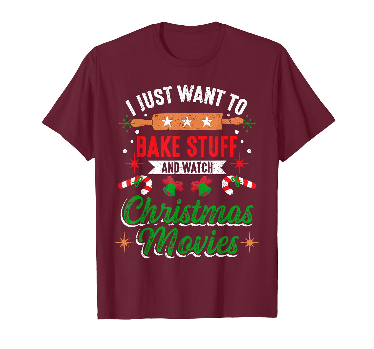 I Just Want To Bake Stuff And Watch Christmas Movies Xmas T-Shirt