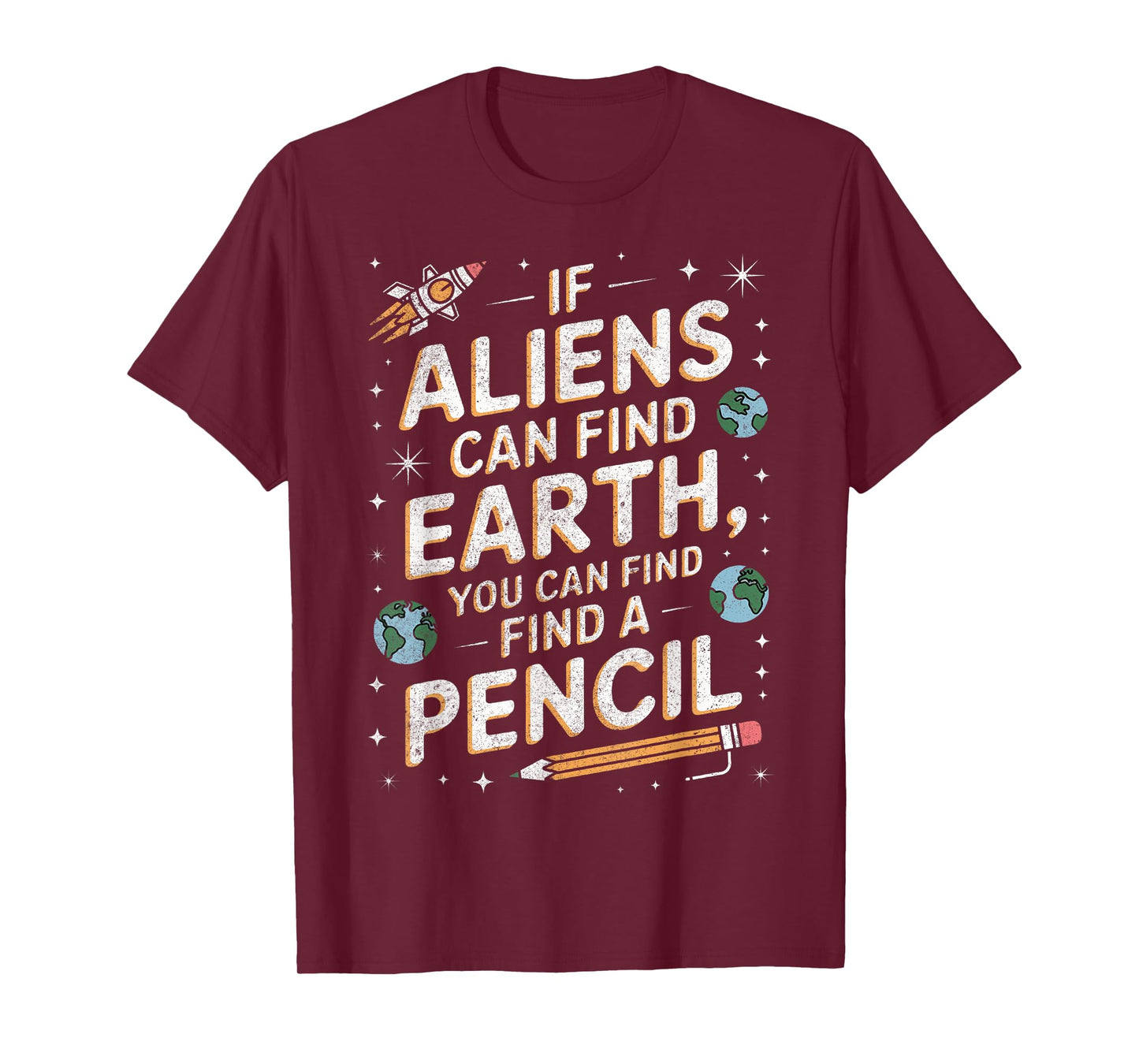 If Aliens Can Find Earth You Can Find a Pencil Teacher Funny T-Shirt